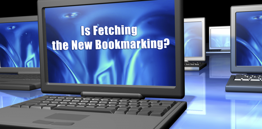 Is Fetching the New Bookmarking?